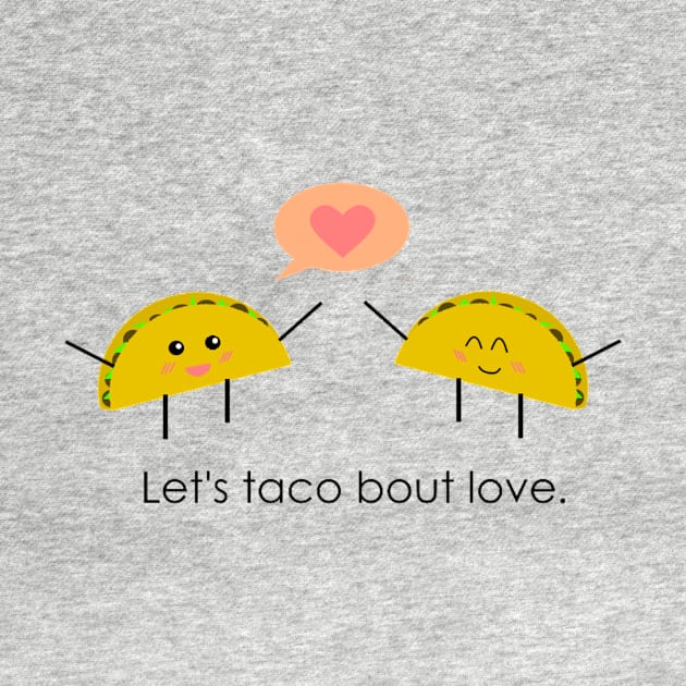 Let's Taco Bout Love by MelissasMerch